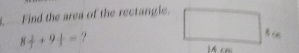 Find the area of the rectangle.
8 2/7 +9 1/5 =