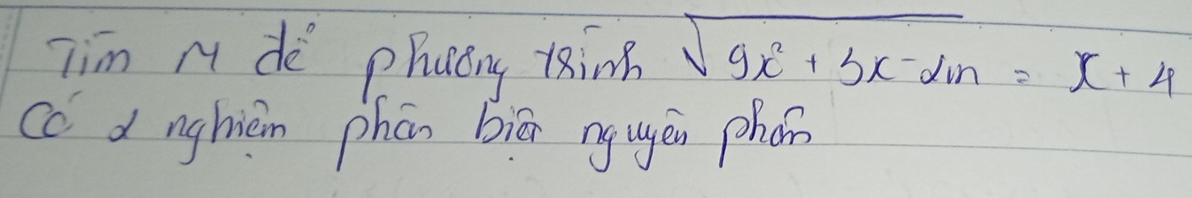 Tim M dè phucng Kinn sqrt(9x^2+3x-2m)=x+4
cc d nghièn phān biān ngugén phon