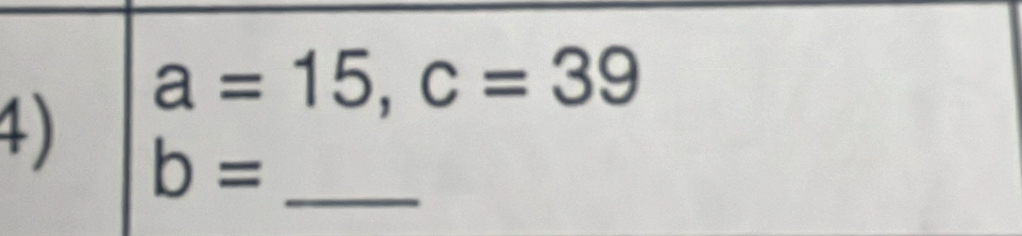 a=15, c=39
4) b= _