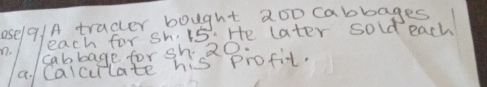 osel 19/A tracer bought 2oocabbages 
n. each for sh. ls. He later sold each