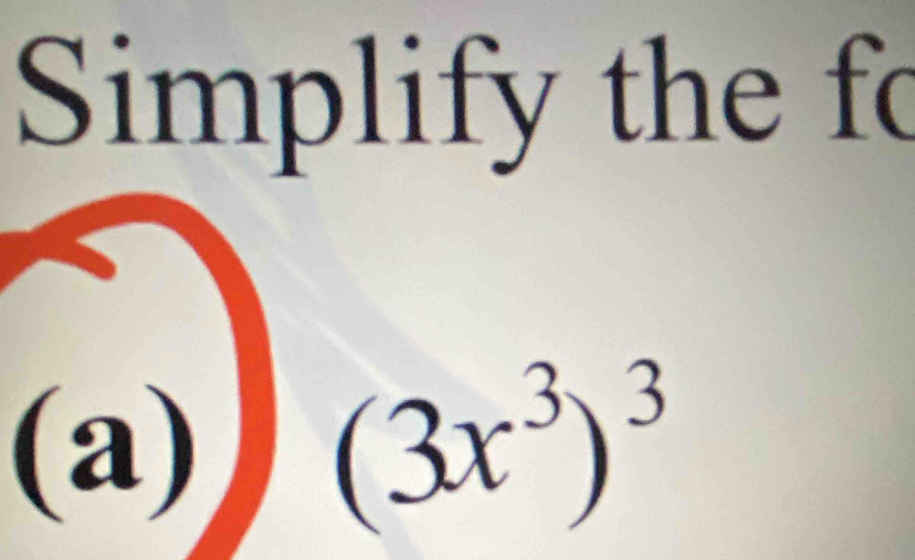 Simplify the fo 
(a) (3x^3)^3