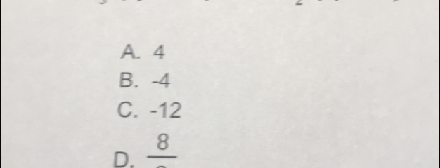 A. 4
B. -4
C. -12
D. _ 8