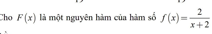 Cho F(x) là một nguyên hàm của hàm số f(x)= 2/x+2 