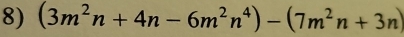 (3m^2n+4n-6m^2n^4)-(7m^2n+3n)