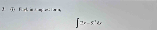 Find, in simplest form,
∈t (2x-5)^7dx