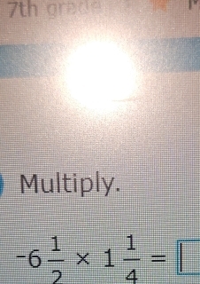 7th grade 
Multiply.
-6 1/2 * 1 1/4 =□