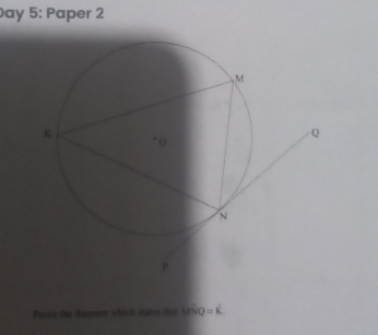 ay 5: Paper 2 
Prose the throrem which states that MNQ =k.