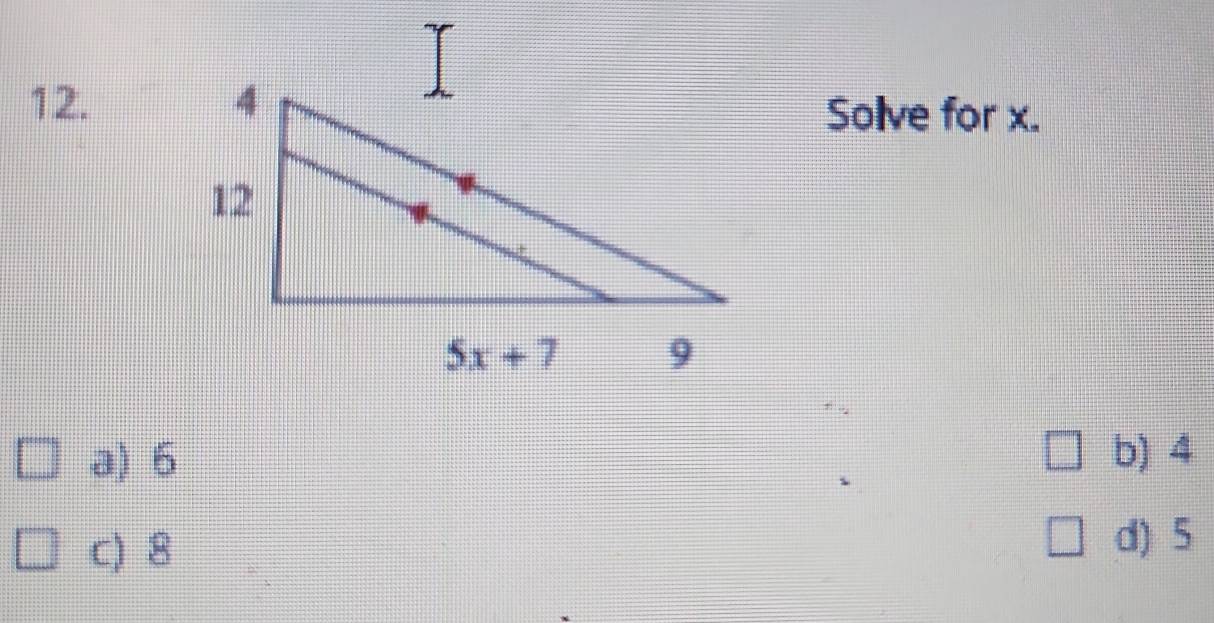 Solve for x.
a) 6 b) 4
c) 8 d) 5