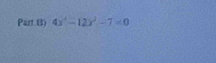 Part 13) 4x^4-12x^2-7=0