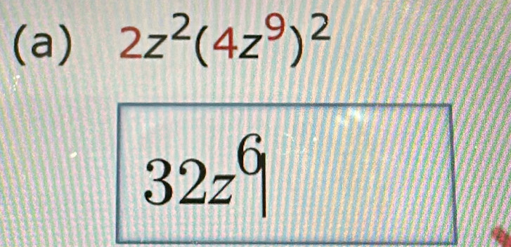 2z^2(4z^9)^2
32z^6|