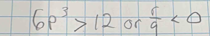 6p^3>12or r/9 <0</tex>