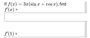 If f(x)=3x(sin x+cos x) , find
f'(x)=
f'(1)=