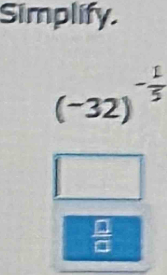 Simplify.
(−32)
_ 
 □ /□  