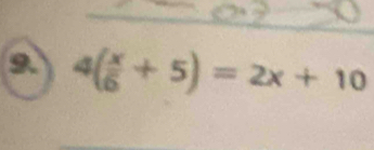 9 4( x/6 +5)=2x+10