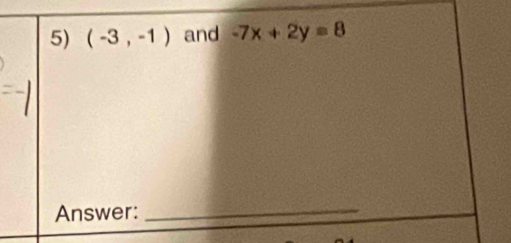 (-3,-1) and -7x+2y=8
Answer:_