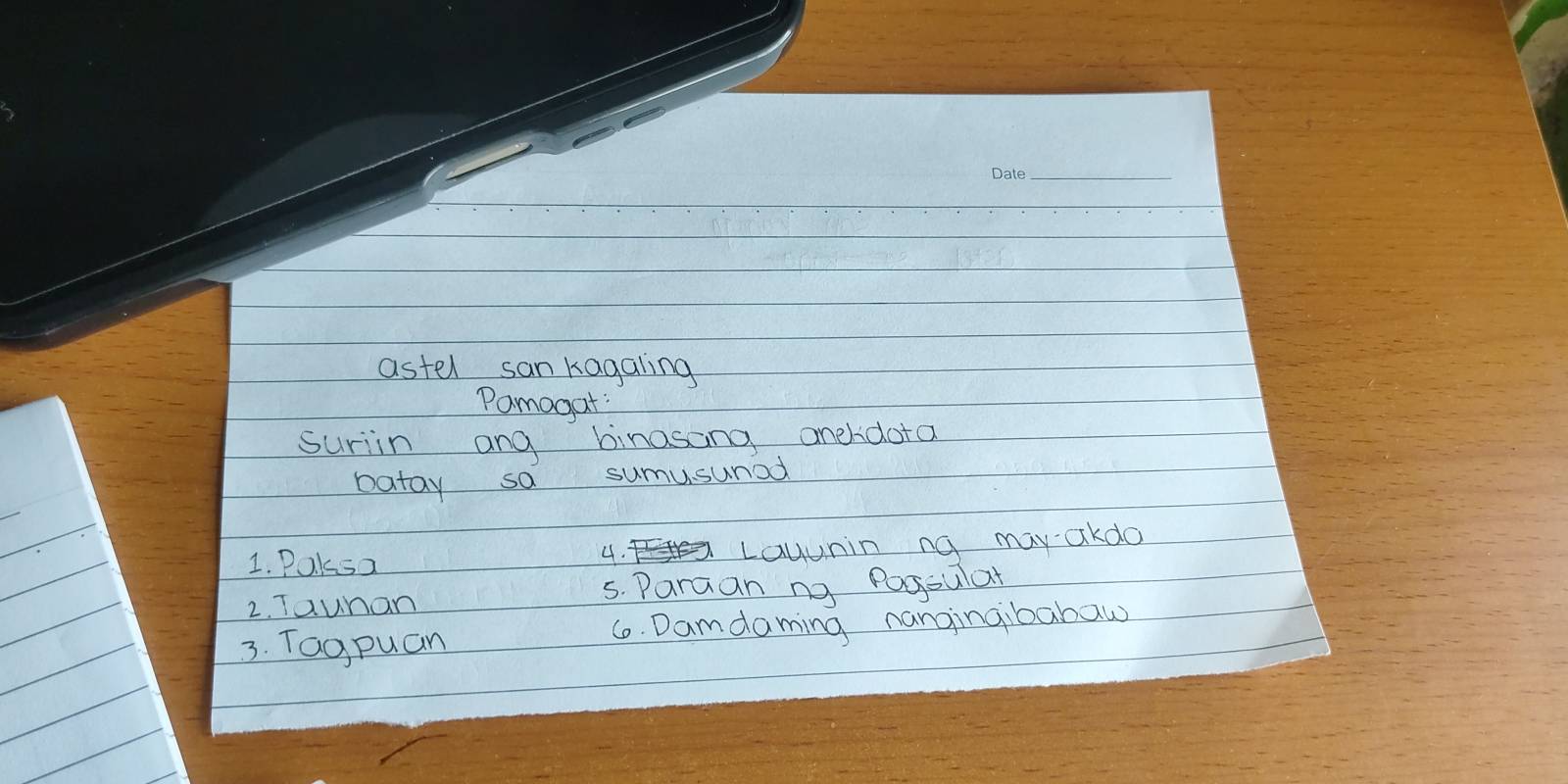 astel san kagaling 
Pamogat: 
suriin ang binasong anelidota 
batay sa sumusunad 
1. Paksa Lauunin ng may akdo 
4. 
2. Taunan 
5. Paraan ng Pogoulat 
3. Tagpuan 6. Damdaming nangingibabaw