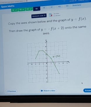 to soed bhe by croe Durin I Lis F feust Caunt ar 's J w 25 025 X7
Sparx Maths 1 E 1 F 1G 1H Summary
1A √ 1B 1 10
Baaloverk cade: "( rt aowst
Copy the axes shown below and the graph of y=f(x).
Then draw the graph of y=-f(x+2) onto the same
axes.
 Previous ■# Watch video Answ