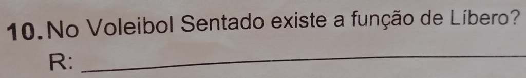 No Voleibol Sentado existe a função de Líbero? 
R: 
_