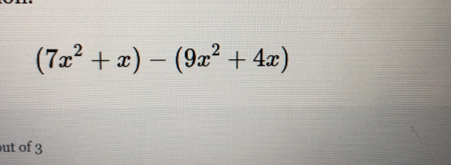 (7x^2+x)-(9x^2+4x)
ut of 3