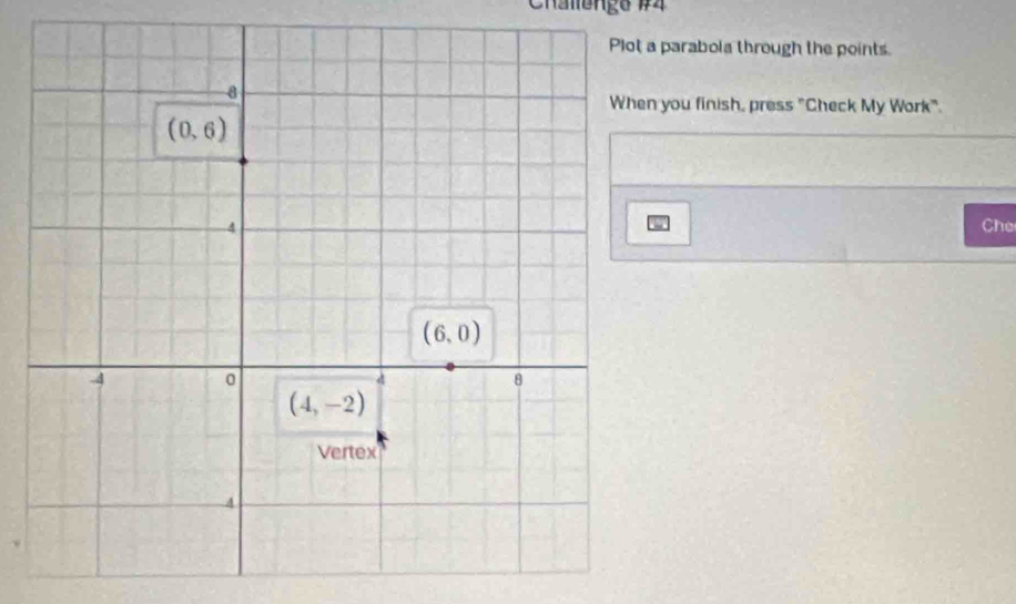 Chalenge 14
a parabola through the points.
n you finish, press "Check My Work".
Che