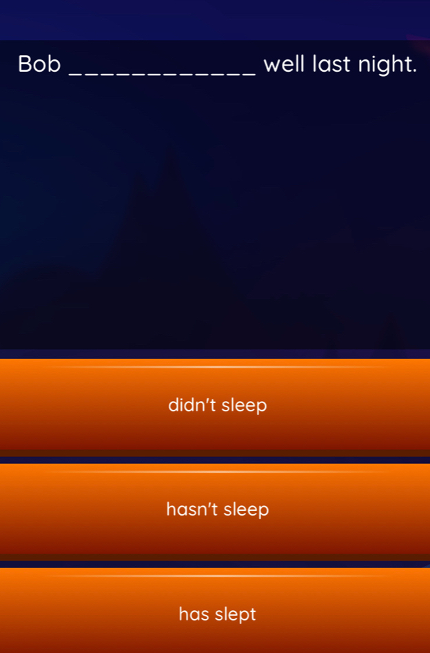 Solved: Bob _well last night. didn't sleep hasn't sleep has slept [Others]