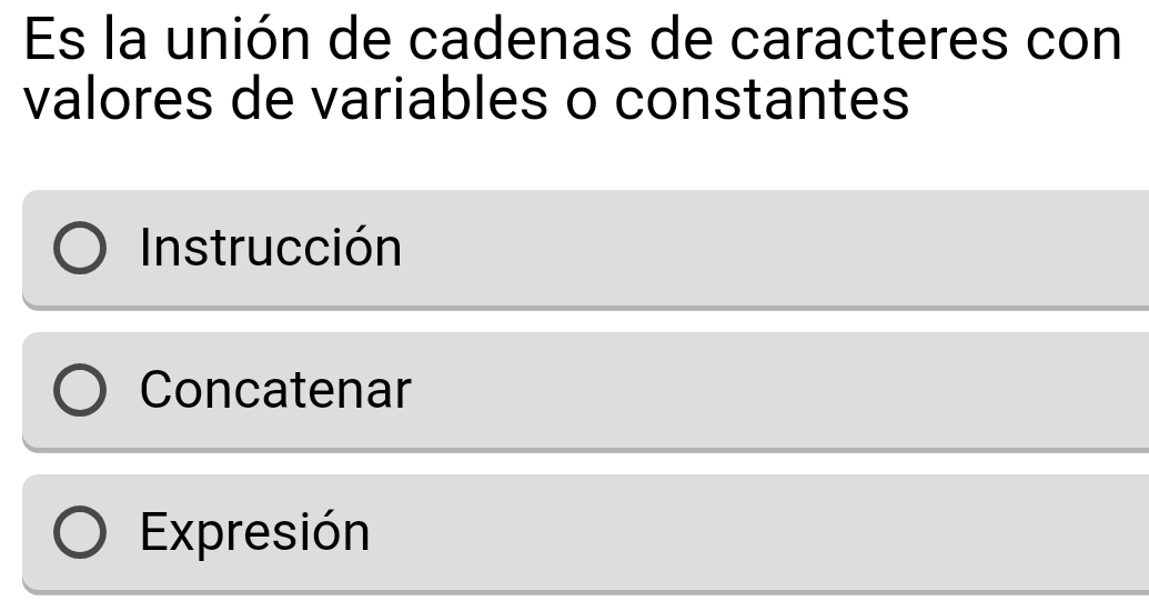 Es la unión de cadenas de caracteres con
valores de variables o constantes
Instrucción
Concatenar
Expresión