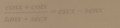  (cos x+cot x)/tan x+sec x =csc x-sec x