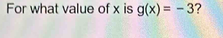 For what value of x is g(x)=-3 ?