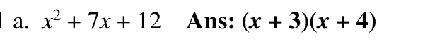 x^2+7x+12 Ans: (x+3)(x+4)