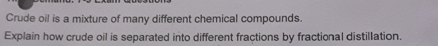 Crude oil is a mixture of many different chemical compounds. 
Explain how crude oil is separated into different fractions by fractional distillation.