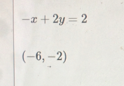 -x+2y=2
(-6,-2)