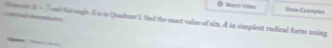 Wanch Vídeo Sxon Examples

 2/30 = ad that agle A a n Quadan I, fnd the emet vale of sin A in simplest radical form using