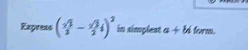 Expreas ( sqrt(3)/2 - sqrt(3)/2 i)^2 in simplest a+bi fearm.