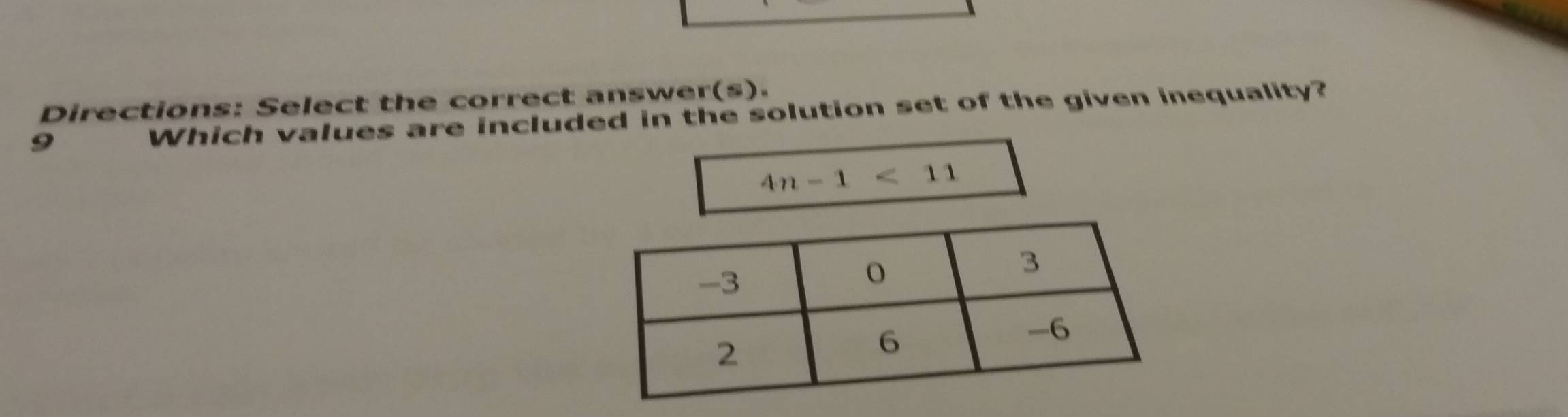 Directions: Select the correct answer(s). 
9 
Which values are included in the solution set of the given inequality?
4n-1<11</tex>