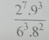  (2^7.9^3)/6^3.8^2 