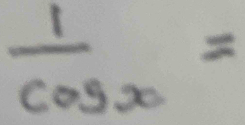  1/cos x =