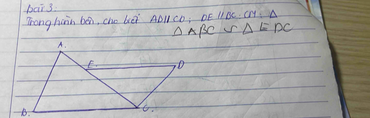 bar 3: 
Trong hinn ben, cho biei ABparallel CD; DEparallel BC : CM:△
△ ABC ur △ EDC