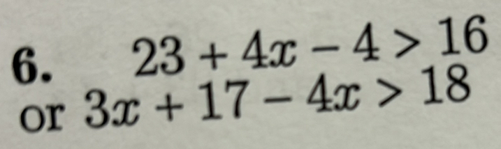 23+4x-4>16
6. 3x+17-4x>18
or