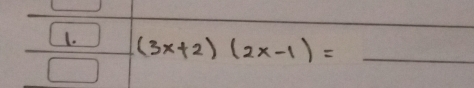 (3x+2)(2x-1)= _