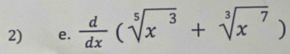  d/dx (sqrt[5](x^3)+sqrt[3](x^7))