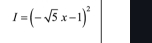 I=(-sqrt(5)x-1)^2