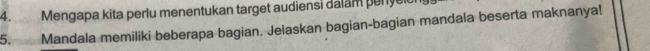 Mengapa kita perlu menentukan target audiensi dalam penye 
5. Mandala memiliki beberapa bagian. Jelaskan bagian-bagian mandala beserta maknanya!