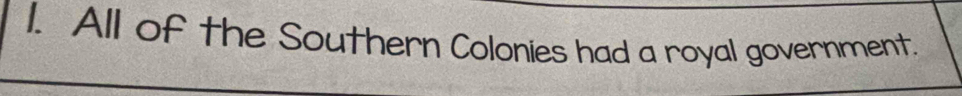 All of the Southern Colonies had a royal government.