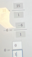 25
-6=frac □ -6□ 1