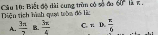 Biết độ dài cung tròn có số đo 60° là π.
Diện tích hình quạt tròn đó là:
A.  3π /2  B.  3π /4  C. π D.  π /6 