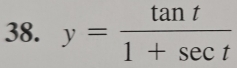 y= tan t/1+sec t 