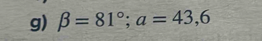 beta =81°; a=43,6