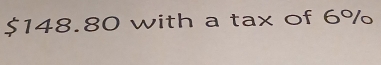 $148.80 with a tax of 6%