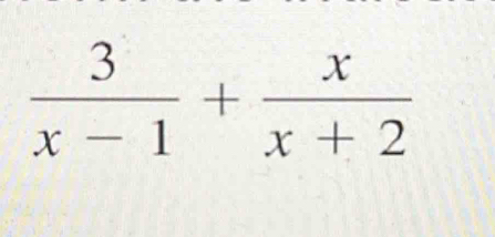  3/x-1 + x/x+2 