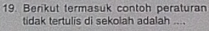 Berikut termasuk contoh peraturan 
tidak tertulis di sekolah adalah ....